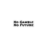 No Gamble No Future Sticker