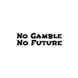 No Gamble No Future Sticker