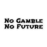No Gamble No Future Sticker