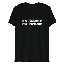 No Gamble No Future T-Shirt (Unisex)
